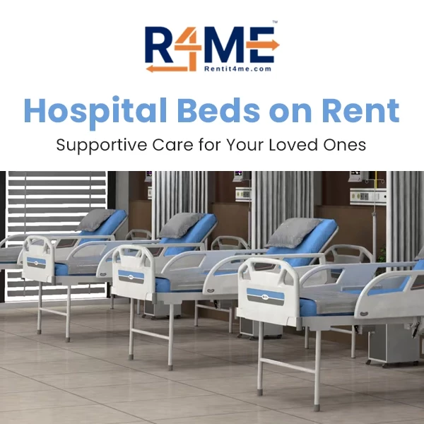 Hospital Beds on Rent – Supportive Care for Your Loved Ones
