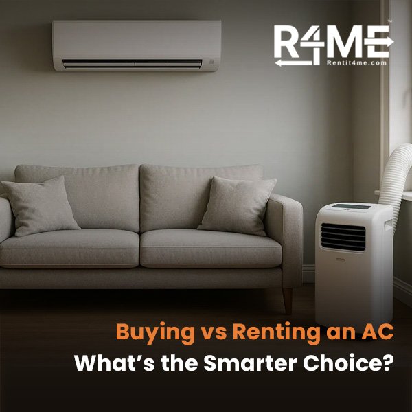Buying vs Renting an AC: What's the Smarter Choice?