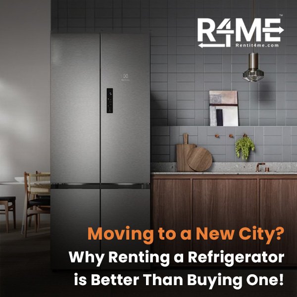 Moving to a New City? Why Renting a Refrigerator is Better Than Buying One!